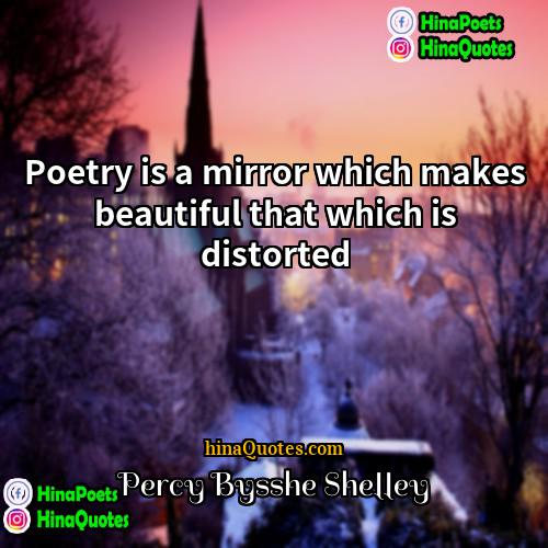 Percy Bysshe Shelley Quotes | Poetry is a mirror which makes beautiful
